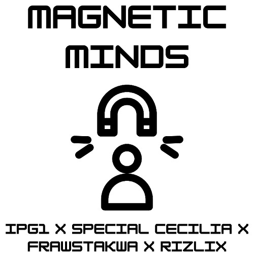 IPG1 x Special Cecilia x FRAWSTAKWA x RiZLiX - Magnetic Minds
