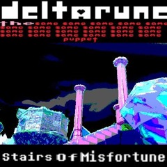 [Deltarune: The Same x23 Puppet] Stairs Of Misfortune