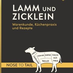 READ [PDF] Lamm und Zicklein – nose to tail: Warenkunde. Küchenpraxis und Rezepte - FULL FREE