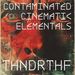 THNDRTHF Contaminated Cinematic Elementals