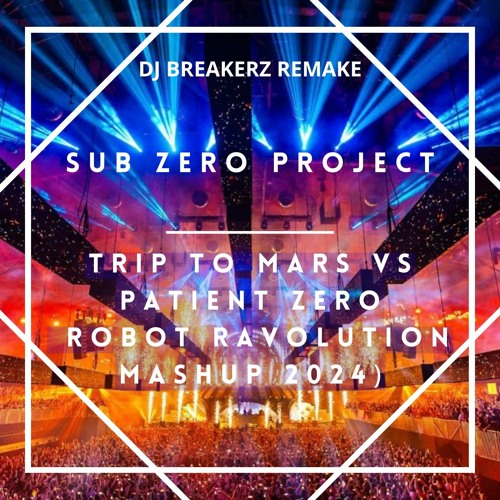 Sub Zero Project - Trip to Mars vs Patient Zero (Robot Ravolution Mashup 2024)