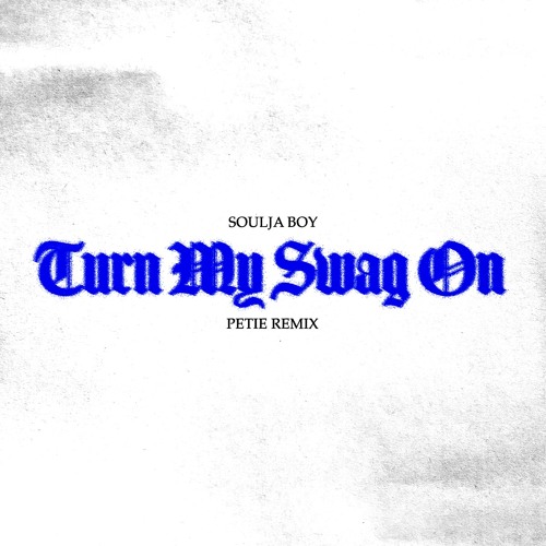 TURN MY SWAG ON (PETIE Remix)