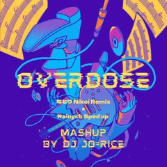 Overdose【Nikoi Remix × Rainych Sped Up】DJ Jo=Rice Mash Up / なとり,Rainych