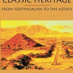[VIEW] [PDF EBOOK EPUB KINDLE] Mesoamerica's Classic Heritage: From Teotihuacan to the Aztecs (Mesoa
