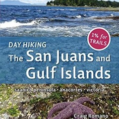 free PDF 💑 Day Hiking: The San Juans & Gulf Islands: National Parks * Anacortes * Vi