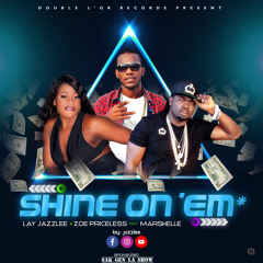 Lay Jazzle & Zoe Priceless - Shine On 'Em - Feat - Marshelle Manman Game Nan