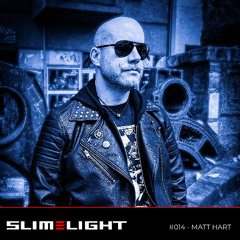 SLIMELIGHT #014 - MATT HART