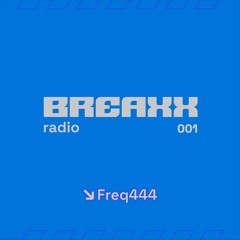 Breaxx Radio 001 - freq444