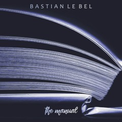 Bastian Le Bel - The Manual (Original Mix)