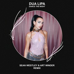 Dua Lipa - Dance The Night (Sean Westley & Art Winder Remix) [FREE DOWNLOAD]