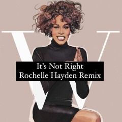 It's Not Right (Rochelle Hayden Remix)
