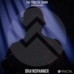 BRA!NSPANNER / THE FRACTAL SHOW ON TOXIC SICKNESS / FEBRUARY / 2020