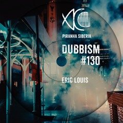 DUBBISM #130 - Eric Louis