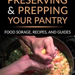 Canning: Preserving and Prepping Your Pantry: Food Storage. Recipes. and Guides (Survival & Preppi