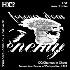 CC:Chances in Chaos HKCR: Forever your enemy w/ Paulspective , LALA - 22/04/2021