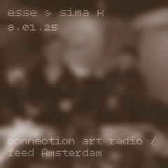 esse & sima k - Connection Art Radio @Feed Amsterdam 8.01.25