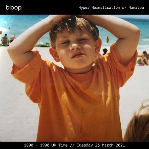 Hyper Normalisation • Manalou • Bloop London • 23 March 2021