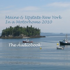 Visiting Upstate NY And Maine In 2010 - The Audiobook