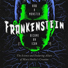 [GET] EBOOK 📂 Frankenstein: How A Monster Became an Icon: The Science and Enduring A
