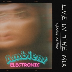 GOOD SINCE 82: LIVE IN THE MIX // SPECIAL EDITION // AMBIENT ELECTRONIC