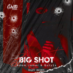 Big Shot-  Adam Jamar and Quty1s (Hazy Remix).flac