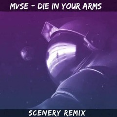 MVSE - Die In Your Arms (Scenery Remix)