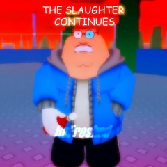 THE SLAUGHTER CONTINUES - REFRESHED