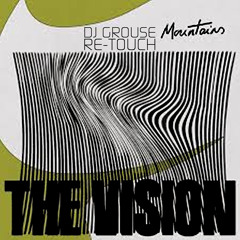 THE VISION - MOUNTAINS - DJ GROUSE RE-TOUCH MIX