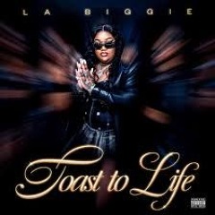 LA BIGGIE - TOAST TO LIFE