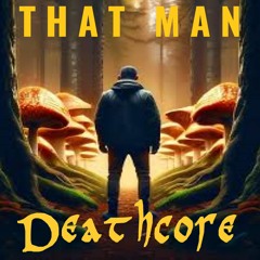 That Man - Deathcore
