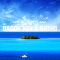 Low End Theory Podcast - Episode XVII : Daddy Kev & Baths