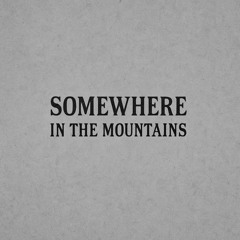 Somewhere In The Mountains
