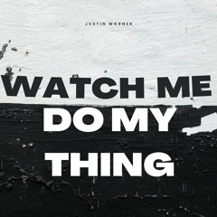 Jvstin W€rner - Watch Me Do My Thing