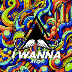 AYLY - i wanna (Original Mix)[MUSTACHE CREW RECORDS]