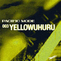 PACIFIC MODE mix003 - YELLOWUHURU