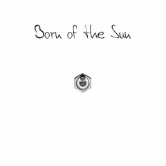Born Of The Sun