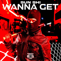 SUN SHI - Wanna Get