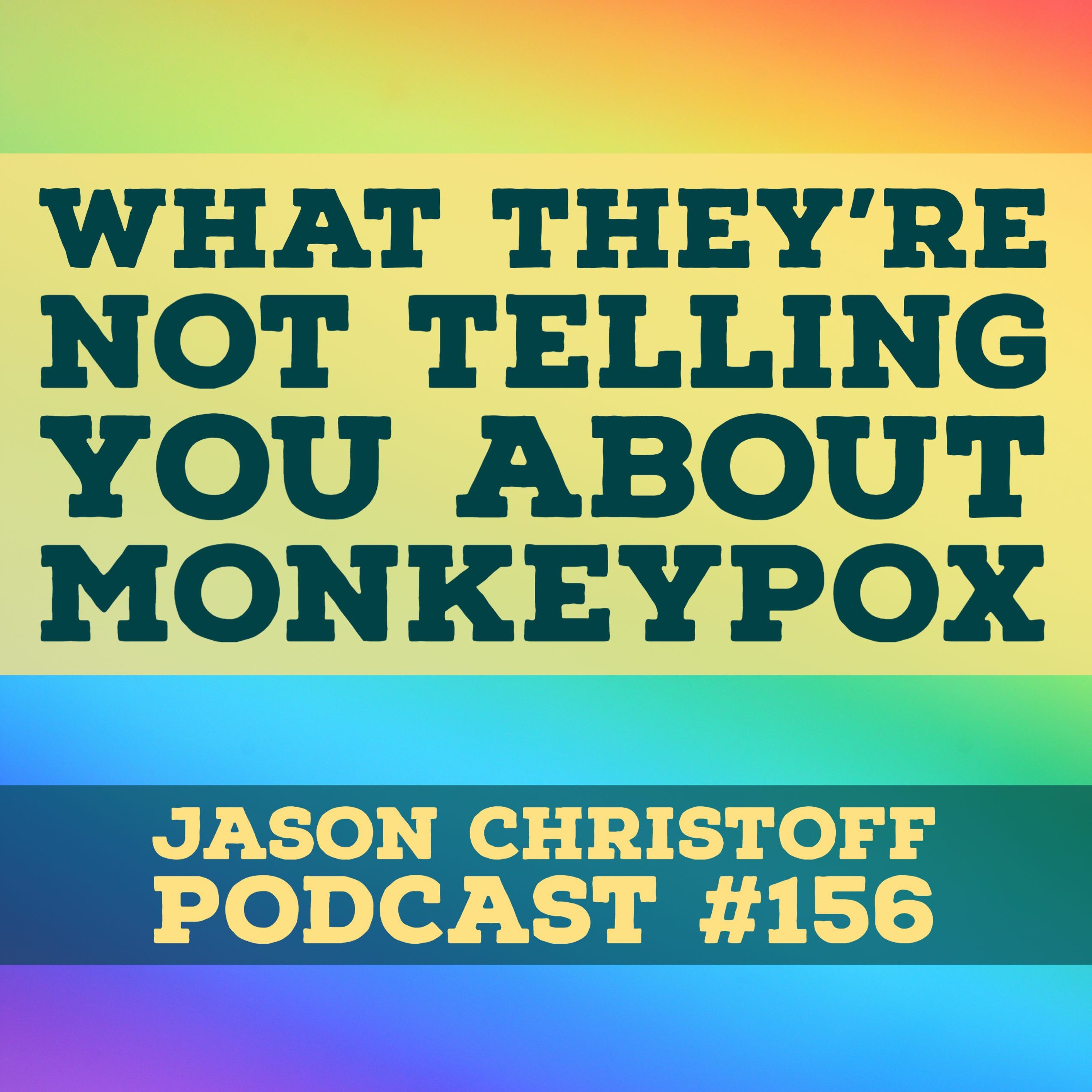 Podcast #156 - Jason Christoff - What They're Not Telling You About Monkeypox episode artwork