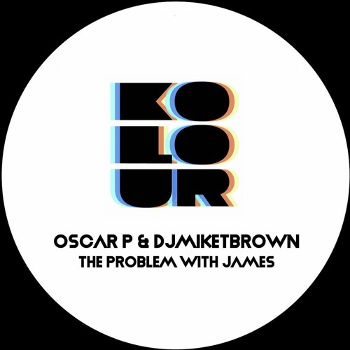Oscar P, DJMIKETBROWN - The Problem With James