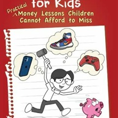 [Get] PDF 💌 Finance 102 for Kids: Practical Money Lessons Children Cannot Afford to