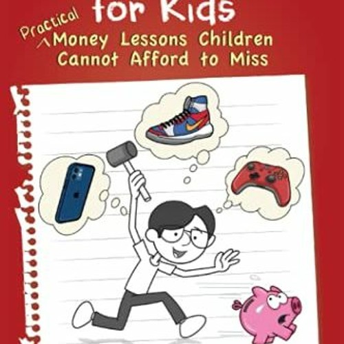 [ACCESS] KINDLE 📬 Finance 102 for Kids: Practical Money Lessons Children Cannot Affo