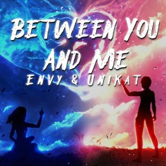 EnVy & UniKat - Between You And Me