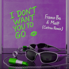 I dont want you to go (Catrou Remix)