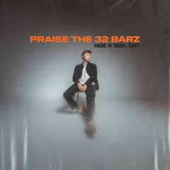 Praise The 32 Barz (Hide N Seek Edit)