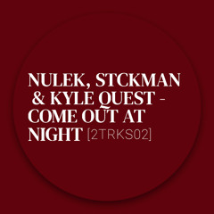 [Collection] Nulek, Stckman & Kyle Quest - Come Out At Night [2TRKS02]