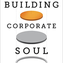 download EPUB √ Building Corporate Soul: Powering Culture & Success with the Soul Sys