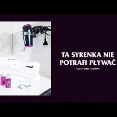 Kaz Bałagane - Ta syrenka nie potrafi pływać