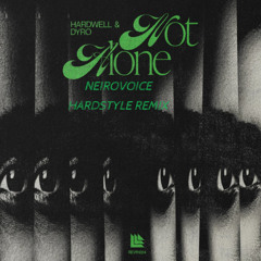 Hardwell & Dyro - Not Alone ( NeiroVoice hardstyle remix )