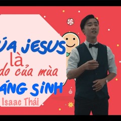 Chúa Jesus Là Lý Do Mùa Giáng Sinh - Isaac Thái