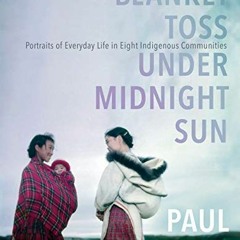 Get EPUB ✓ Blanket Toss Under Midnight Sun: Portraits of Everyday Life in Eight Indig